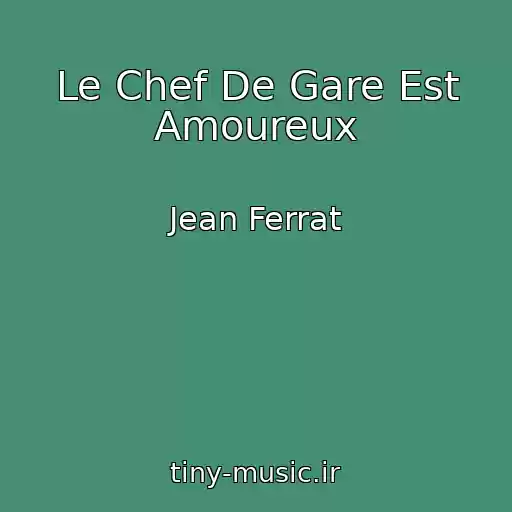 کاور آهنگ Le Chef De Gare Est Amoureux از Jean Ferrat