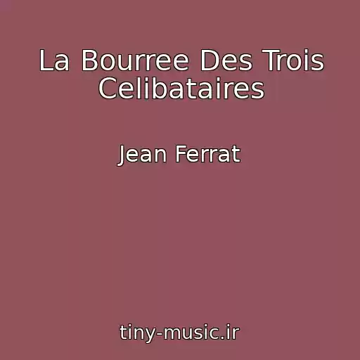 کاور آهنگ La Bourree Des Trois Celibataires از Jean Ferrat
