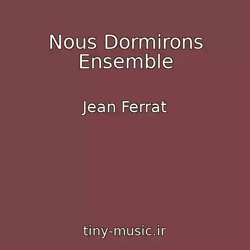 کاور آهنگ Nous Dormirons Ensemble از Jean Ferrat
