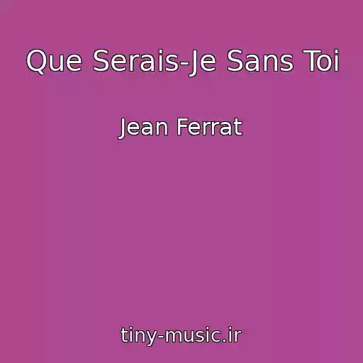 کاور آهنگ Que Serais-Je Sans Toi از Jean Ferrat
