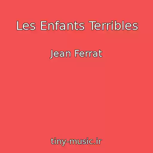 کاور آهنگ Les Enfants Terribles از Jean Ferrat