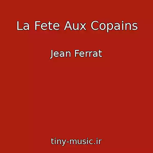 کاور آهنگ La Fete Aux Copains از Jean Ferrat