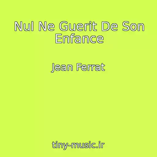 کاور آهنگ Nul Ne Guerit De Son Enfance از Jean Ferrat