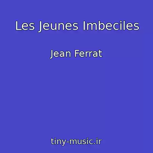 کاور آهنگ Les Jeunes Imbeciles از Jean Ferrat