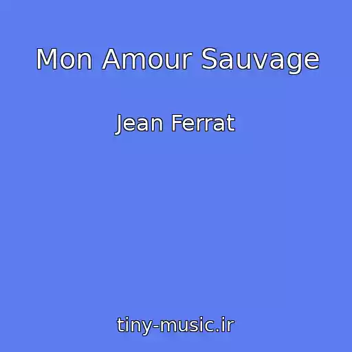 کاور آهنگ Mon Amour Sauvage از Jean Ferrat