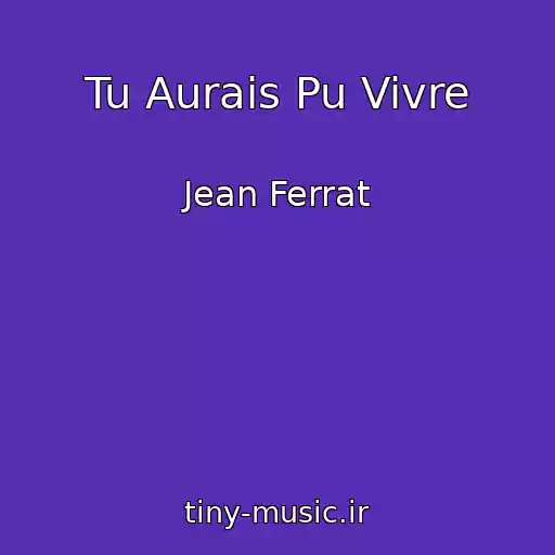 کاور آهنگ Tu Aurais Pu Vivre از Jean Ferrat