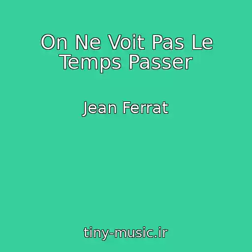 کاور آهنگ On Ne Voit Pas Le Temps Passer از Jean Ferrat