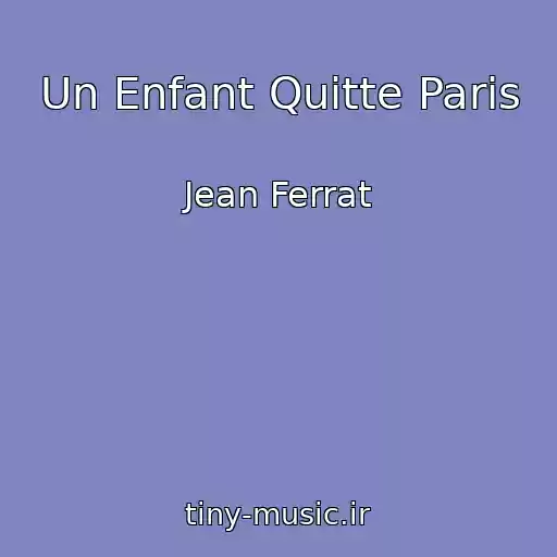 کاور آهنگ Un Enfant Quitte Paris از Jean Ferrat