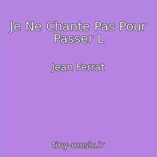 کاور آهنگ Je Ne Chante Pas Pour Passer L از Jean Ferrat