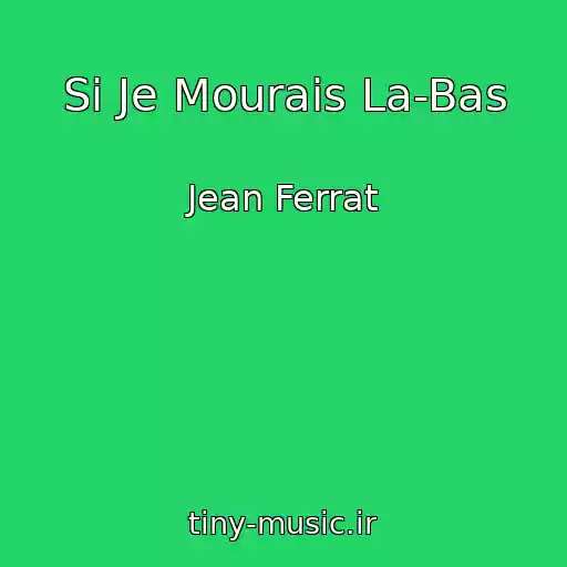 کاور آهنگ Si Je Mourais La-Bas از Jean Ferrat