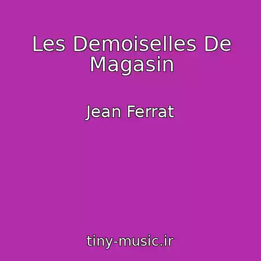 کاور آهنگ Les Demoiselles De Magasin از Jean Ferrat