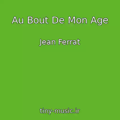 کاور آهنگ Au Bout De Mon Age از Jean Ferrat