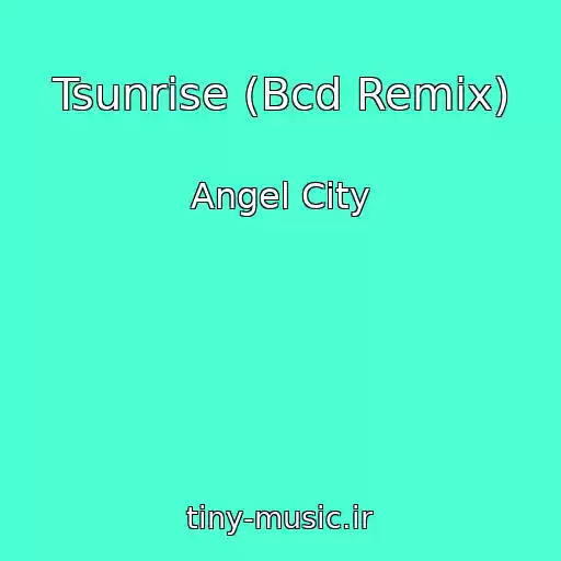 کاور آهنگ Tsunrise (Bcd Remix) از Angel City