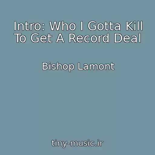 کاور آهنگ Intro: Who I Gotta Kill To Get A Record Deal از Bishop Lamont