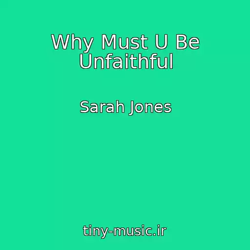 کاور آهنگ Why Must U Be Unfaithful از Sarah Jones