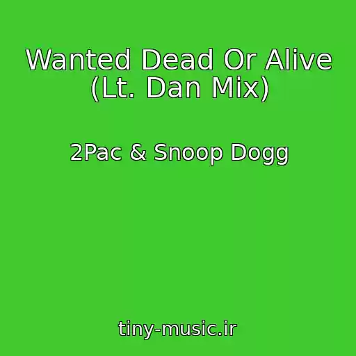 کاور آهنگ Wanted Dead Or Alive (Lt. Dan Mix) از 2Pac & Snoop Dogg