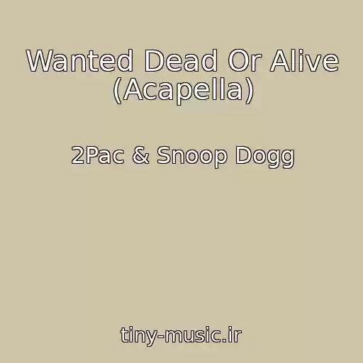 کاور آهنگ Wanted Dead Or Alive (Acapella) از 2Pac & Snoop Dogg