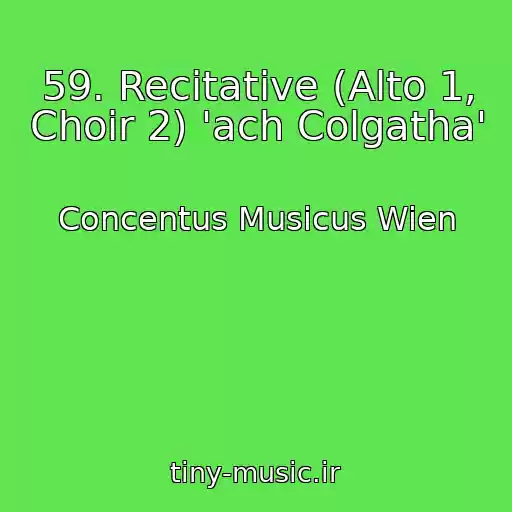 کاور آهنگ 59. Recitative (Alto 1, Choir 2) 'ach Colgatha' از Concentus Musicus Wien