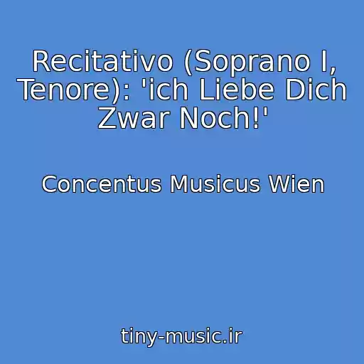 کاور آهنگ Recitativo (Soprano I, Tenore): 'ich Liebe Dich Zwar Noch!' از Concentus Musicus Wien