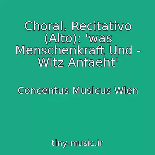 کاور آهنگ Choral. Recitativo (Alto): 'was Menschenkraft Und - Witz Anfaeht' از Concentus Musicus Wien