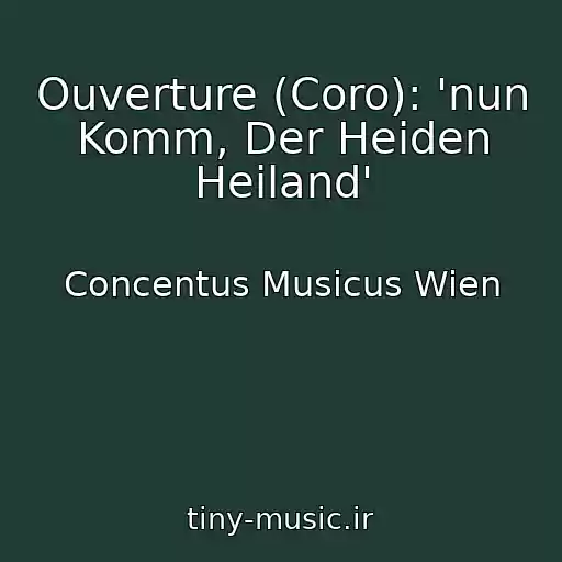 کاور آهنگ Ouverture (Coro): 'nun Komm, Der Heiden Heiland' از Concentus Musicus Wien