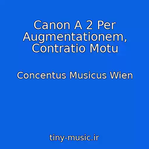کاور آهنگ Canon A 2 Per Augmentationem, Contratio Motu از Concentus Musicus Wien