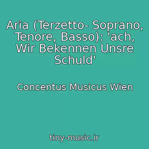 کاور آهنگ Aria (Terzetto- Soprano, Tenore, Basso): 'ach, Wir Bekennen Unsre Schuld' از Concentus Musicus Wien