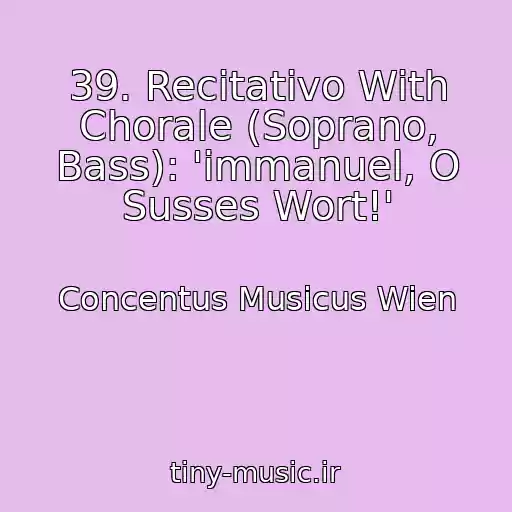 کاور آهنگ 39. Recitativo With Chorale (Soprano, Bass): 'immanuel, O Susses Wort!' از Concentus Musicus Wien