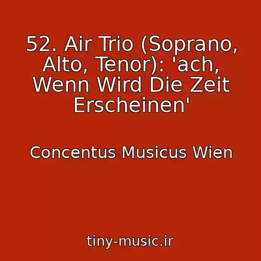کاور آهنگ 52. Air Trio (Soprano, Alto, Tenor): 'ach, Wenn Wird Die Zeit Erscheinen' از Concentus Musicus Wien
