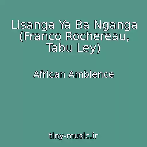 کاور آهنگ Lisanga Ya Ba Nganga (Franco Rochereau, Tabu Ley) از African Ambience
