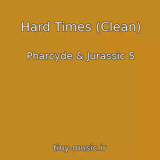 کاور آهنگ Hard Times (Clean) از Pharcyde & Jurassic 5