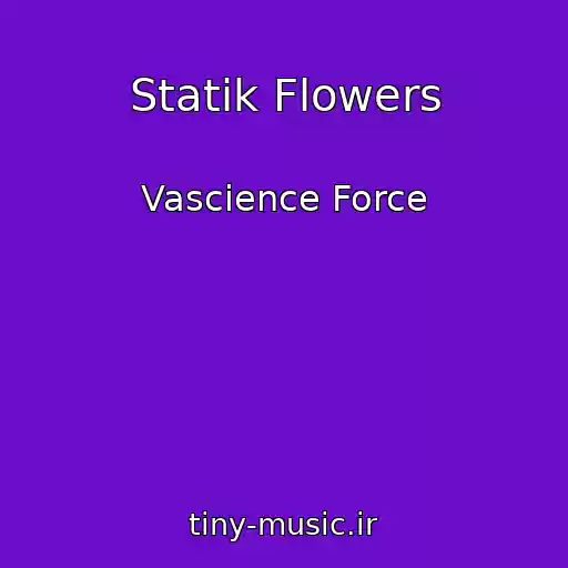 کاور آهنگ Statik Flowers از Vascience Force