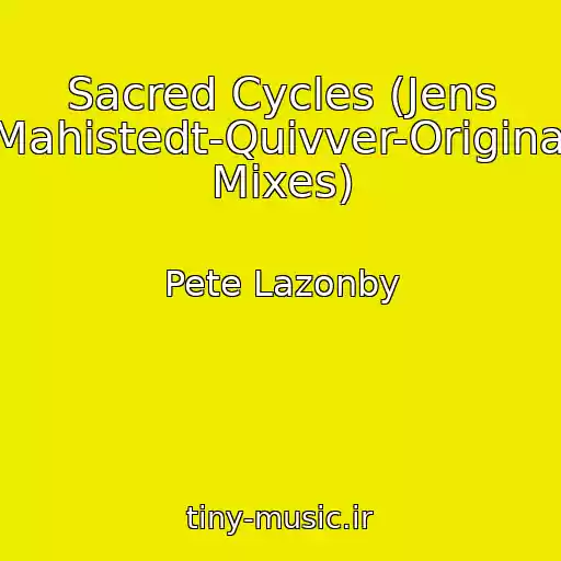 کاور آهنگ Sacred Cycles (Jens Mahistedt-Quivver-Original Mixes) از Pete Lazonby