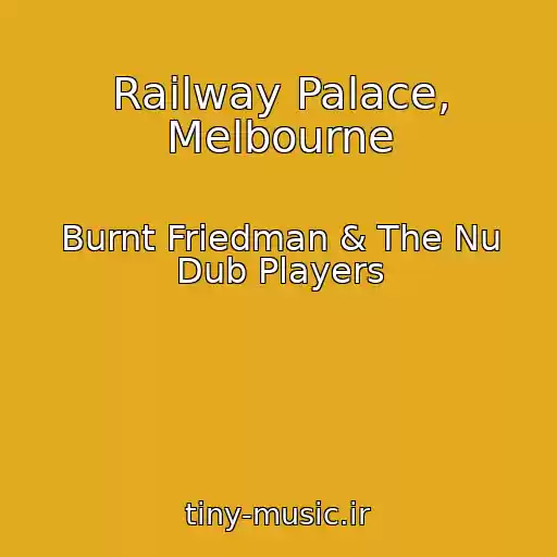 کاور آهنگ Railway Palace, Melbourne از Burnt Friedman & The Nu Dub Players