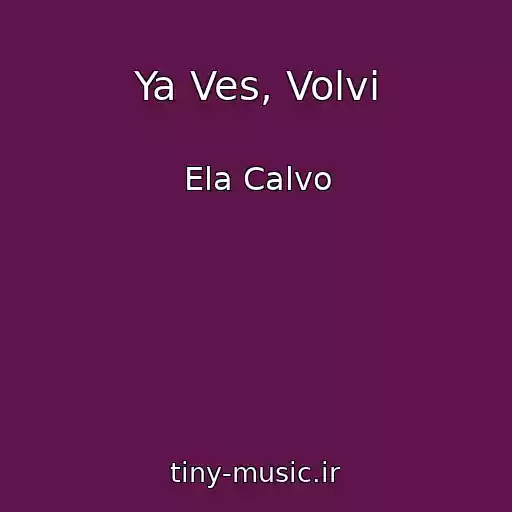 کاور آهنگ Ya Ves, Volvi از Ela Calvo