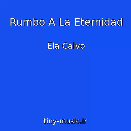 کاور آهنگ Rumbo A La Eternidad از Ela Calvo