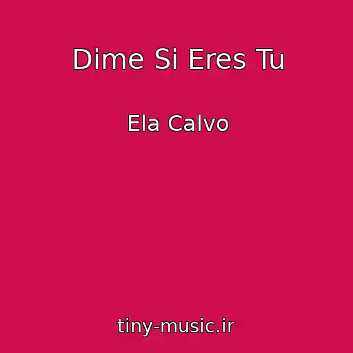 کاور آهنگ Dime Si Eres Tu از Ela Calvo