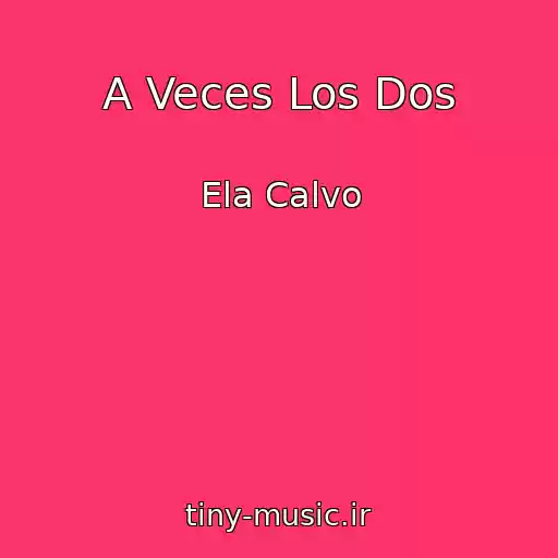 کاور آهنگ A Veces Los Dos از Ela Calvo