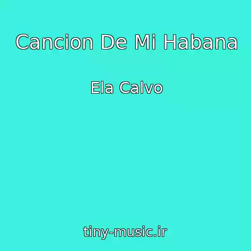 کاور آهنگ Cancion De Mi Habana از Ela Calvo