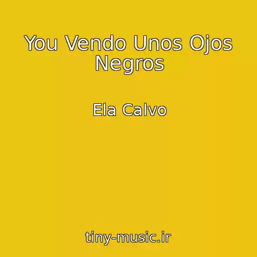 کاور آهنگ You Vendo Unos Ojos Negros از Ela Calvo