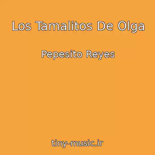 کاور آهنگ Los Tamalitos De Olga از Pepesito Reyes