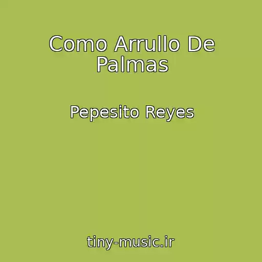 کاور آهنگ Como Arrullo De Palmas از Pepesito Reyes