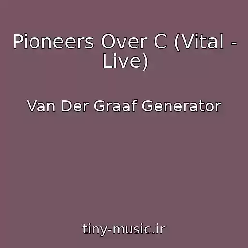 کاور آهنگ Pioneers Over C (Vital - Live) از Van Der Graaf Generator