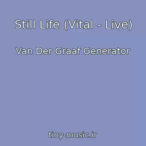 کاور آهنگ Still Life (Vital - Live) از Van Der Graaf Generator