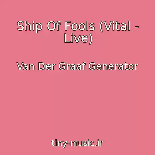 کاور آهنگ Ship Of Fools (Vital - Live) از Van Der Graaf Generator
