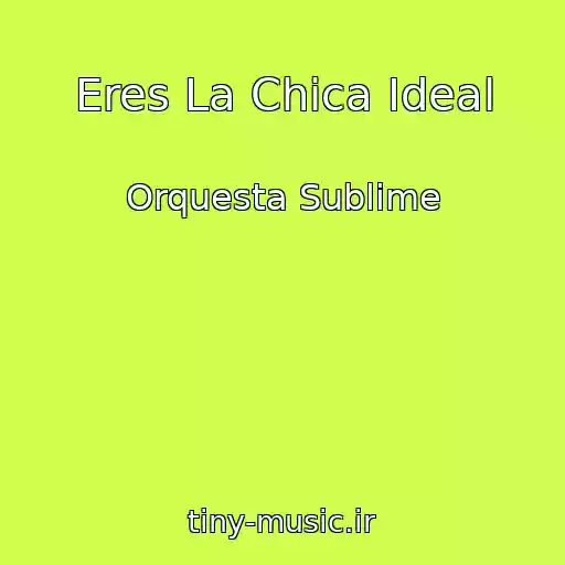 کاور آهنگ Eres La Chica Ideal از Orquesta Sublime