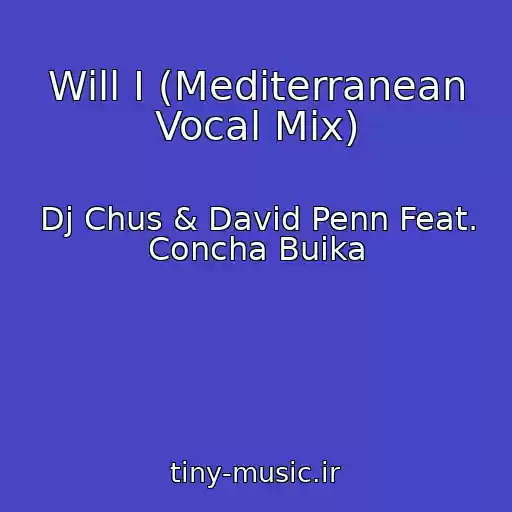 کاور آهنگ Will I (Mediterranean Vocal Mix) از Dj Chus & David Penn Feat. Concha Buika