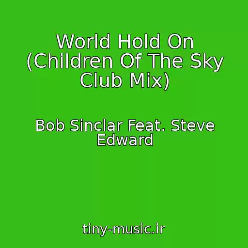 کاور آهنگ World Hold On (Children Of The Sky Club Mix) از Bob Sinclar Feat. Steve Edward