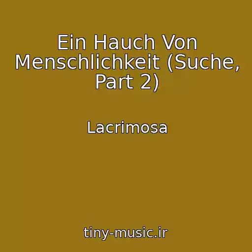 کاور آهنگ Ein Hauch Von Menschlichkeit (Suche, Part 2) از Lacrimosa