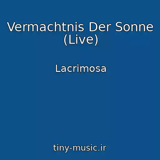 کاور آهنگ Vermachtnis Der Sonne (Live) از Lacrimosa